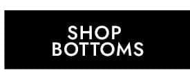 Shop Bottoms