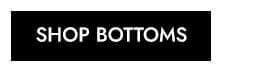 Shop Bottoms