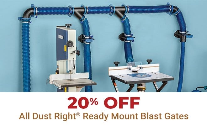 20% off All Dust Right Ready Mount Blast Gates