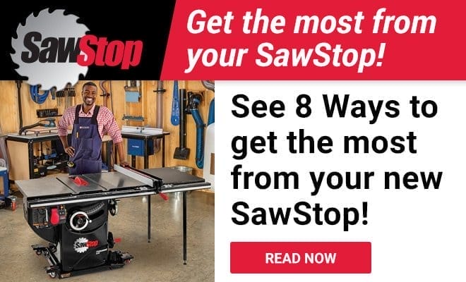 Tips for Getting the most from your SawStop saw