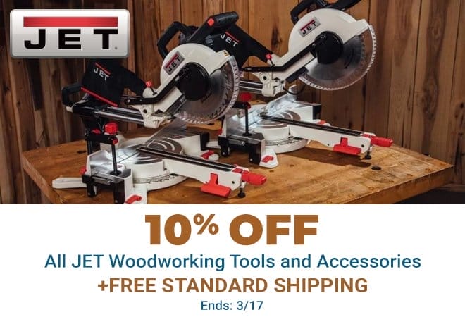 10% Off All JET Woodworking Tools and Accessories Plus Free Standard Shipping Ends 3/17