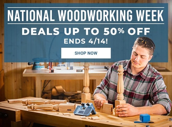 National Woodworking Week - Deals Up to 50% Off Ends Today