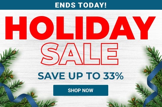 Holiday Sale - Save up to 33% Ends Today!