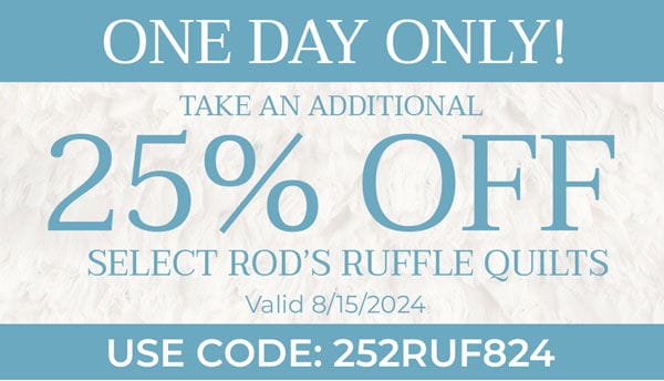 25% Off Select Rod's Ruffle Quilts