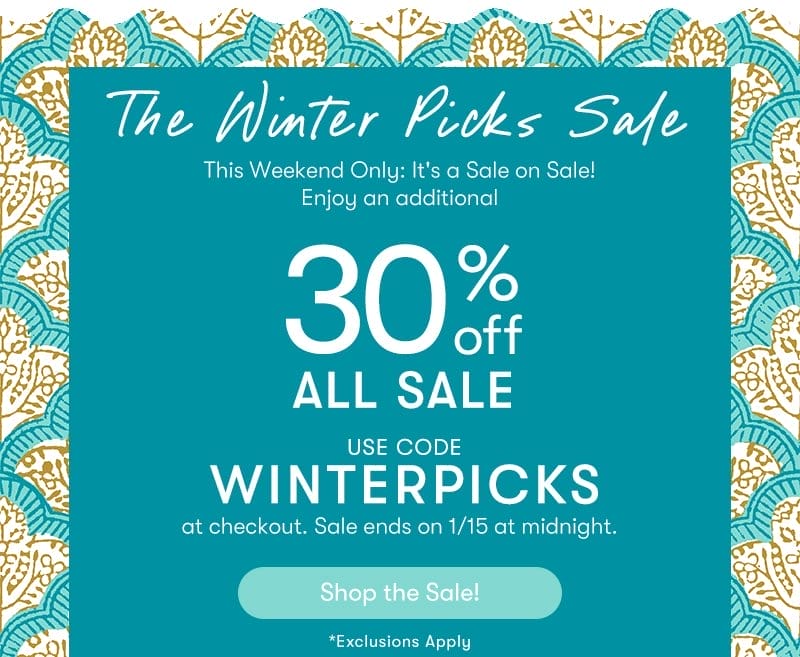 The Winter Picks Sale: This Weekend Only: It's a Sale on Sale! Enjoy an additional 30% off ALL sale! Use code WINTERPICKS at checkout. Sale ends on 1/15 at midnight.