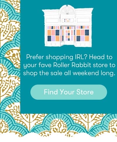 Prefer shopping IRL? Head to your fave Roller Rabbit store to shop the sale all weekend long. - Find Your Store