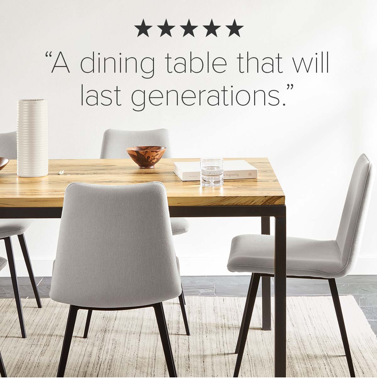 “A dining table that will last generations.”