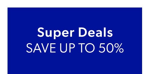 Super Deals. Save Up To 50%