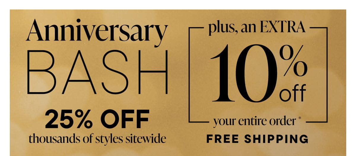 Anniversary Bash. 25% Off + Extra 10% Off Sitewide. + Free Shipping