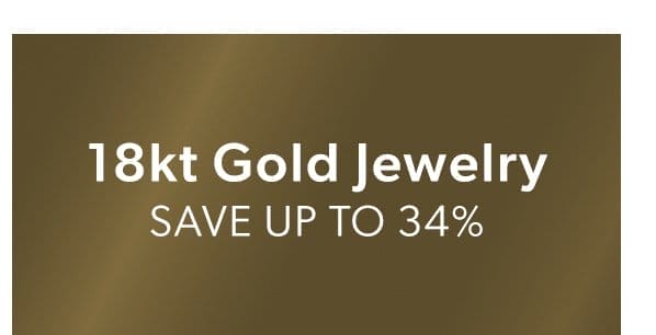 18kt Gold Jewelry. Save Up To 34%