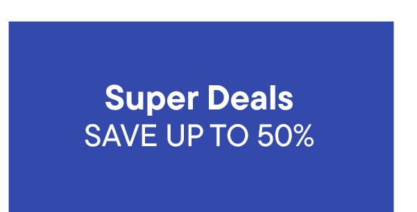 Super Deals. Save Up To 50%