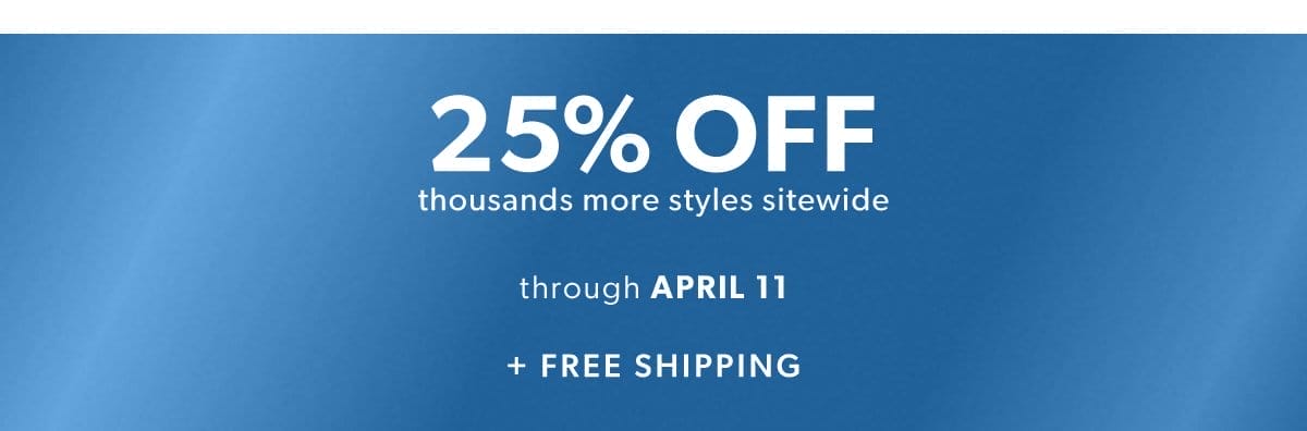 25% Off Thousands of Styles Sitewide. + Free Shipping