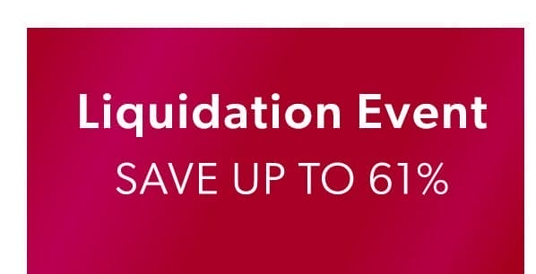 Liquidation Event. Save Up To 61%