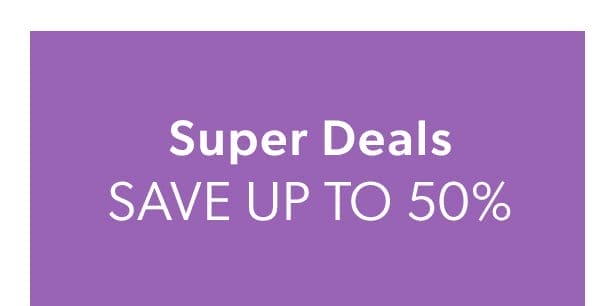 Super Deals. Save Up To 50%