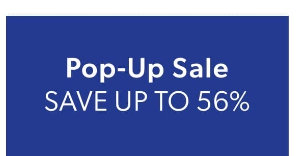 Pop-Up Sale. Save Up To 56%