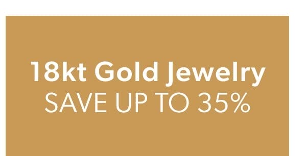 18kt Gold Jewelry. Save Up To 34%