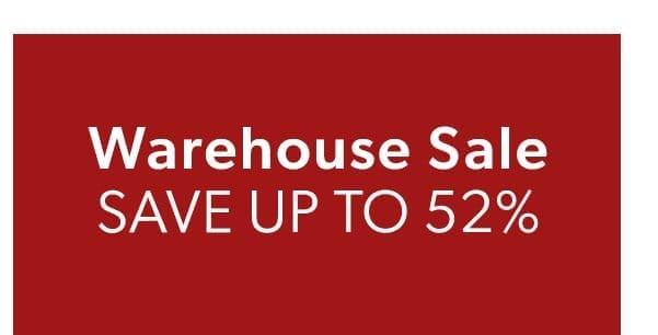 Warehouse Sale. Save Up To 52%