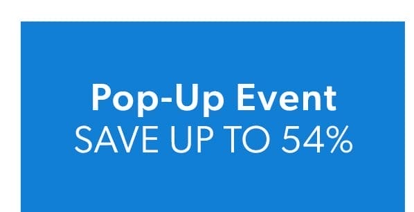 Pop-Up Event. Save Up To 54%