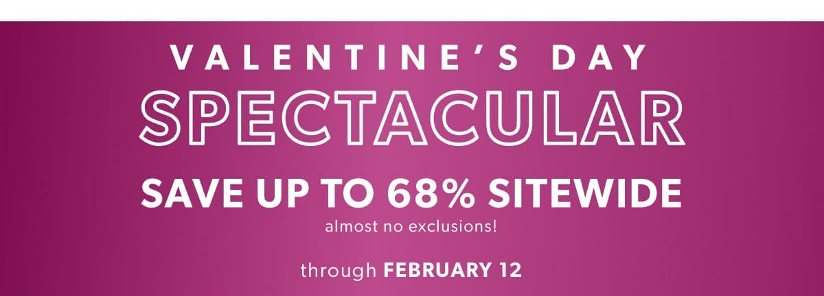 Valentine's Day Spectacular. Save Up To 68% Sitewide. Through February 12