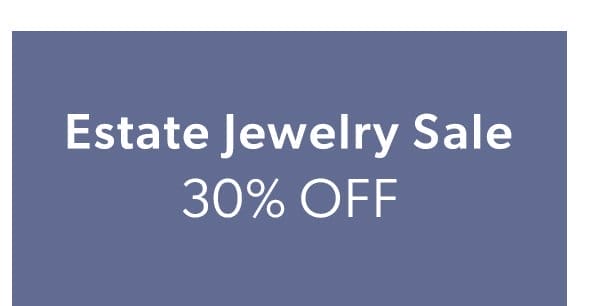 Estate Jewelry Sale. Save Up To 25%