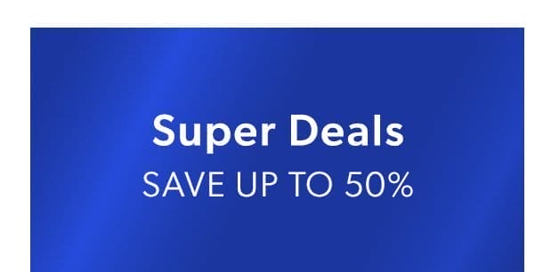 Super Deals. Save Up To 50%