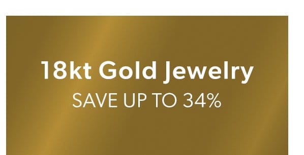 18kt Gold Jewelry. Save Up To 34%