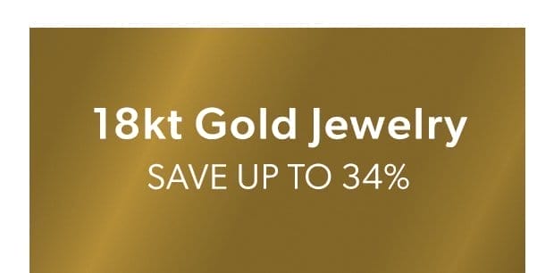 18kt Gold Jewelry. Save Up To 34%