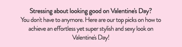 Stressing about looking good on Valentine's Day?