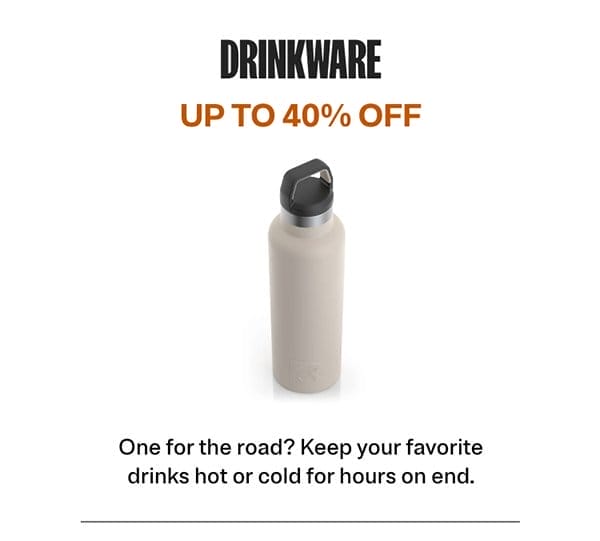 DRINKWARE | UP TO 40% OFF | One for the road? Keep your favorite drinks hot or cold for hours on end.