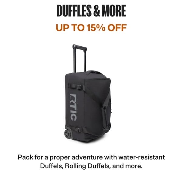 DUFFLES & MORE UP TO 15% OFF | Pack for a proper adventure with water-resistant Duffels, Rolling Duffels, and more. 
