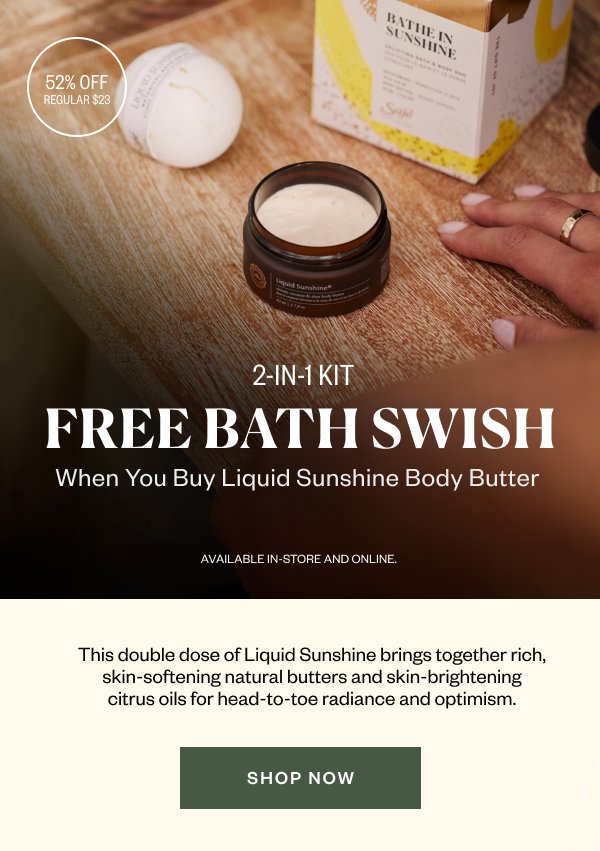 Free Bath Swish when you buy Liquid Sunshine Body Butter