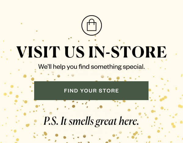 Visit us in-store. We'll help you find something special. Find your store.