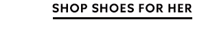 SHOP SHOES FOR HER