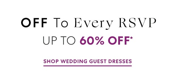 Off To Every RSVP - Up To 60% Off* - Shop Wedding Guest Dresses