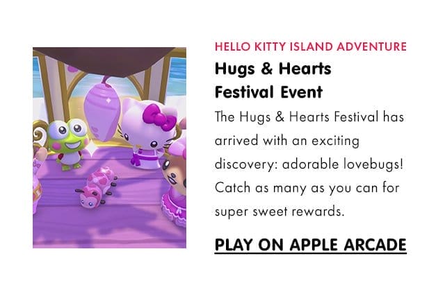 HELLO KITTY ISLAND ADVENTURE | Hugs & Hearts Festival Event | The Hugs & Hearts Festival has arrived with an exciting discovery: adorable lovebugs! Catch as many as you can for super sweet rewards. | PLAY ON APPLE ARCADE