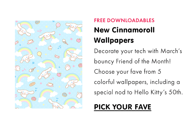 FREE DOWNLOADABLES | New Cinnamoroll Wallpapers | Decorate your tech with March’s bouncy Friend of the Month! Choose your fave from 5 colorful wallpapers, including a special nod to Hello Kitty’s 50th.\xa0| PICK YOUR FAVE