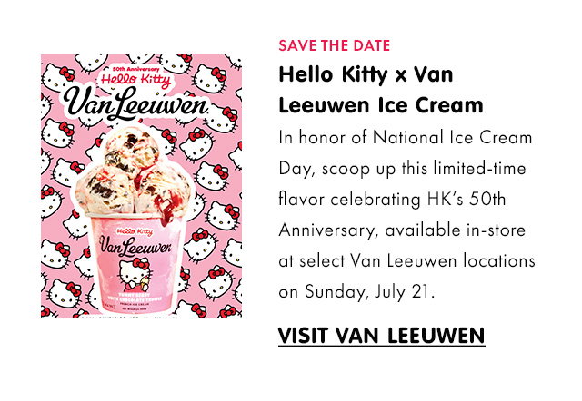 SAVE THE DATE | Hello Kitty x Van Leeuwen Ice Cream | \xa0In honor of National Ice Cream Day,\xa0scoop up this limited-time flavor celebrating HK’s 50th Anniversary, available in-store at select Van Leeuwen locations on Sunday, July 21. | VISIT VAN LEEUWEN