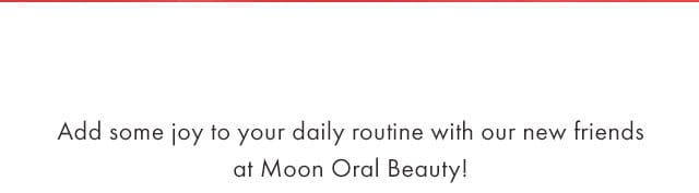 Add some joy to your daily routine with our new friends at Moon Oral Beauty!