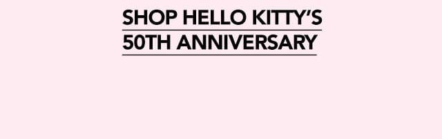 SHOP HELLO KITTY'S 50TH ANNIVERSARY