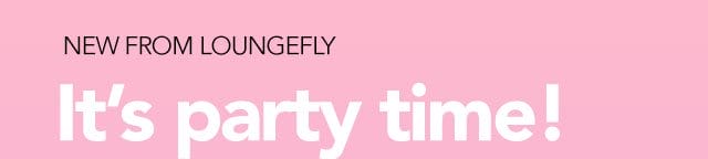 NEW FROM LOUNGEFLY | It's party time!