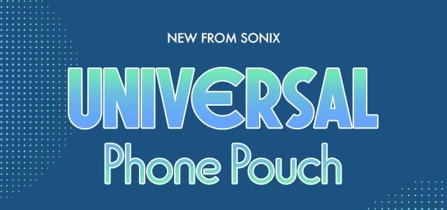 NEW FROM SONIX | UNIVERSAL Phone Pouch