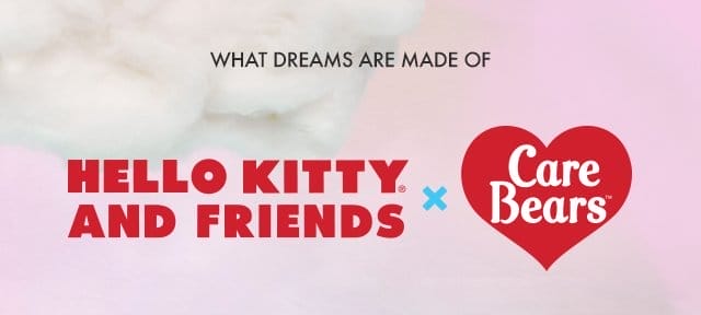 WHAT DREAMS ARE MADE OF | HELLO KITTY AND FRIENDS X Care Bears