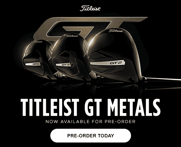 Pre-Order the Titleist GT Metals