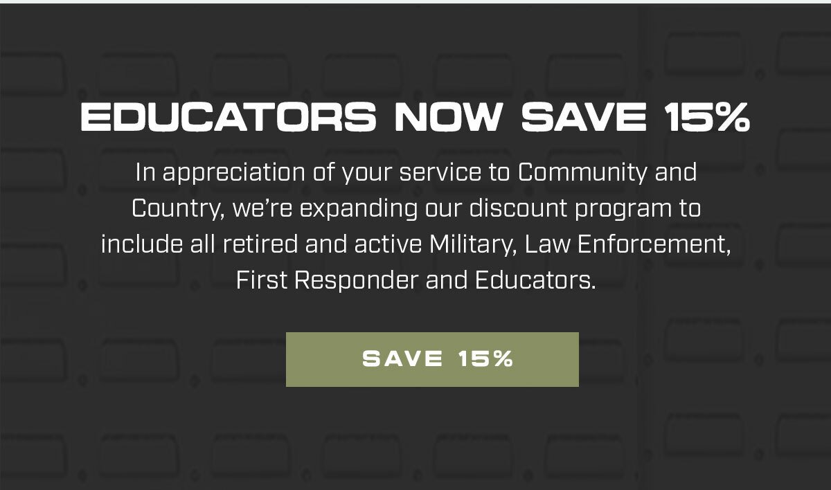 Educators Now Save 15%. In appreciation of your service to Community and Country, we’re expanding our discount program especially for you!