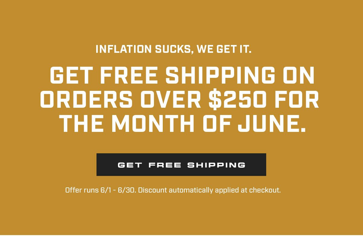 Inflation sucks. We get it. Get free shipping on orders over \\$250 Discount automatically applied until 6/30.