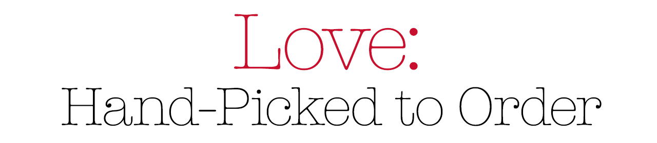 Love: Hand-Picked to Order