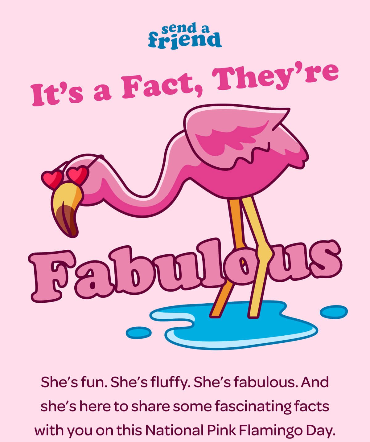 It's a Fact, They're Fabulous. She’s fun. She’s fluffy. She’s fabulous. And she’s here to share some fascinating facts with you on this National Pink Flamingo Day.