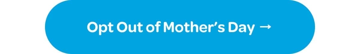 [Opt Out of Mother’s Day]