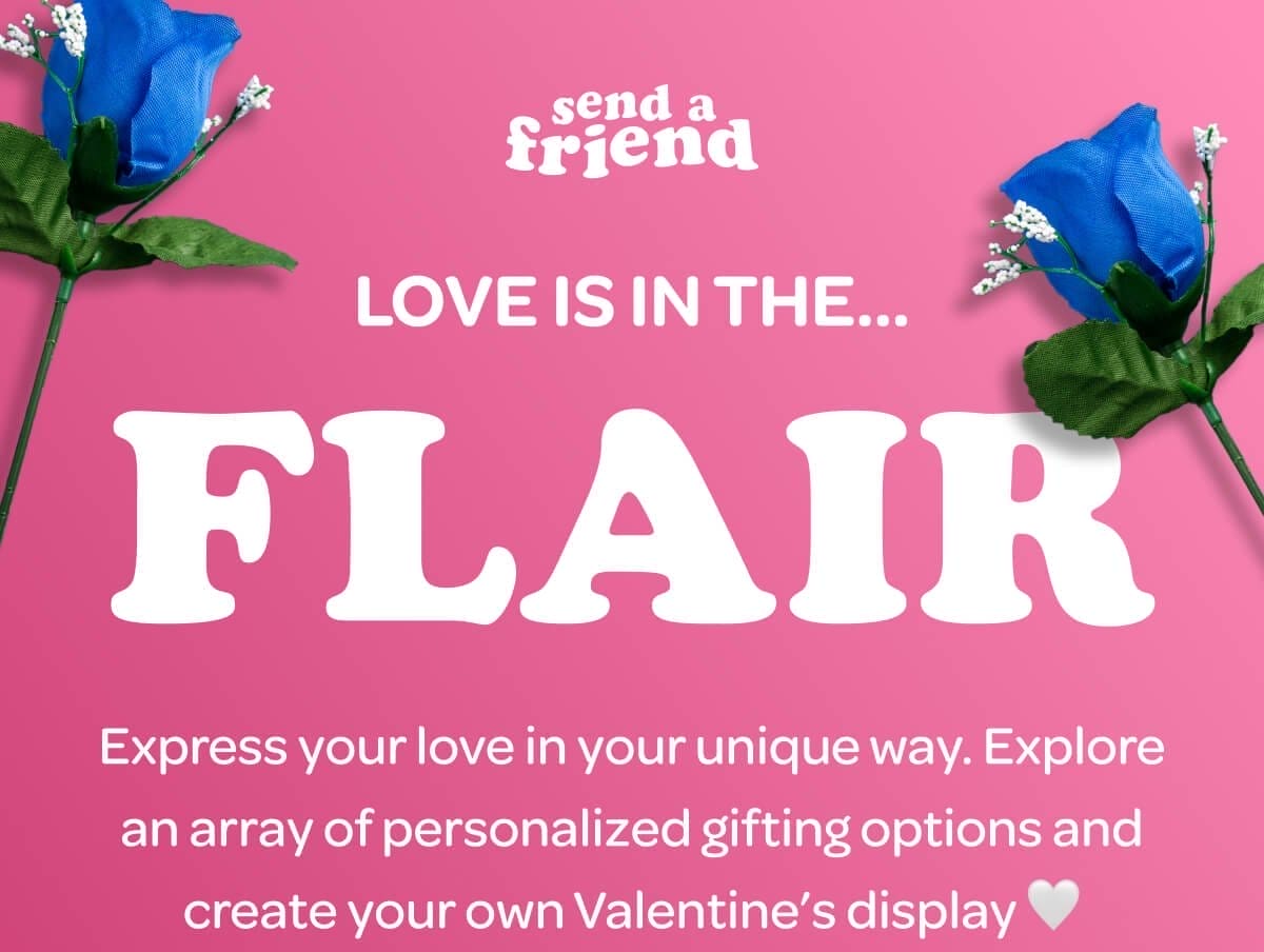 LOVE IS IN THE... FLAIR. Express your love in your unique way. Explore an array of personalized gifting options and create your own Valentine’s display \U0001f90d