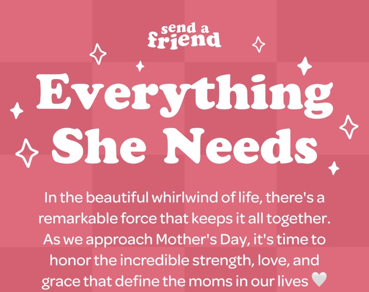 Everything She Needs. In the beautiful whirlwind of life, there's a remarkable force that keeps it all together. As we approach Mother's Day, it's time to honor the incredible strength, love, and grace that define the moms in our lives \U0001f90d